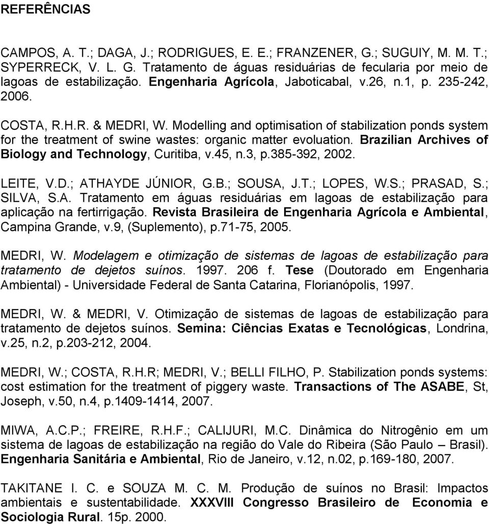 Modelling and optimisation of stabilization ponds system for the treatment of swine wastes: organic matter evoluation. Brazilian Archives of Biology and Technology, Curitiba, v.45, n.3, p.