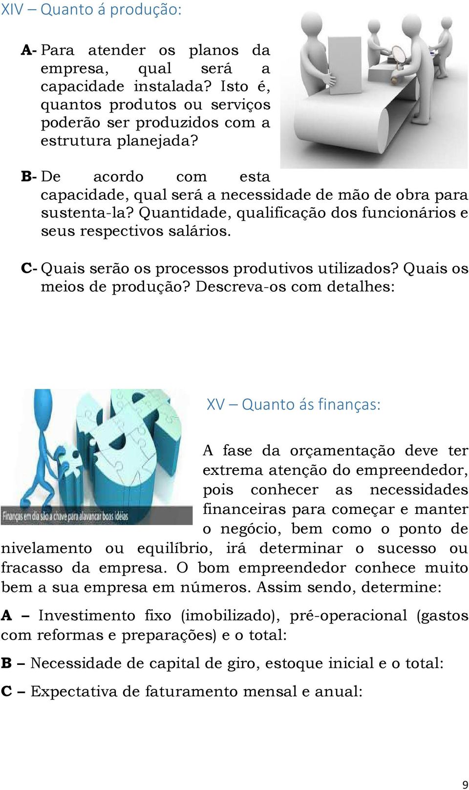 C- Quais serão os processos produtivos utilizados? Quais os meios de produção?