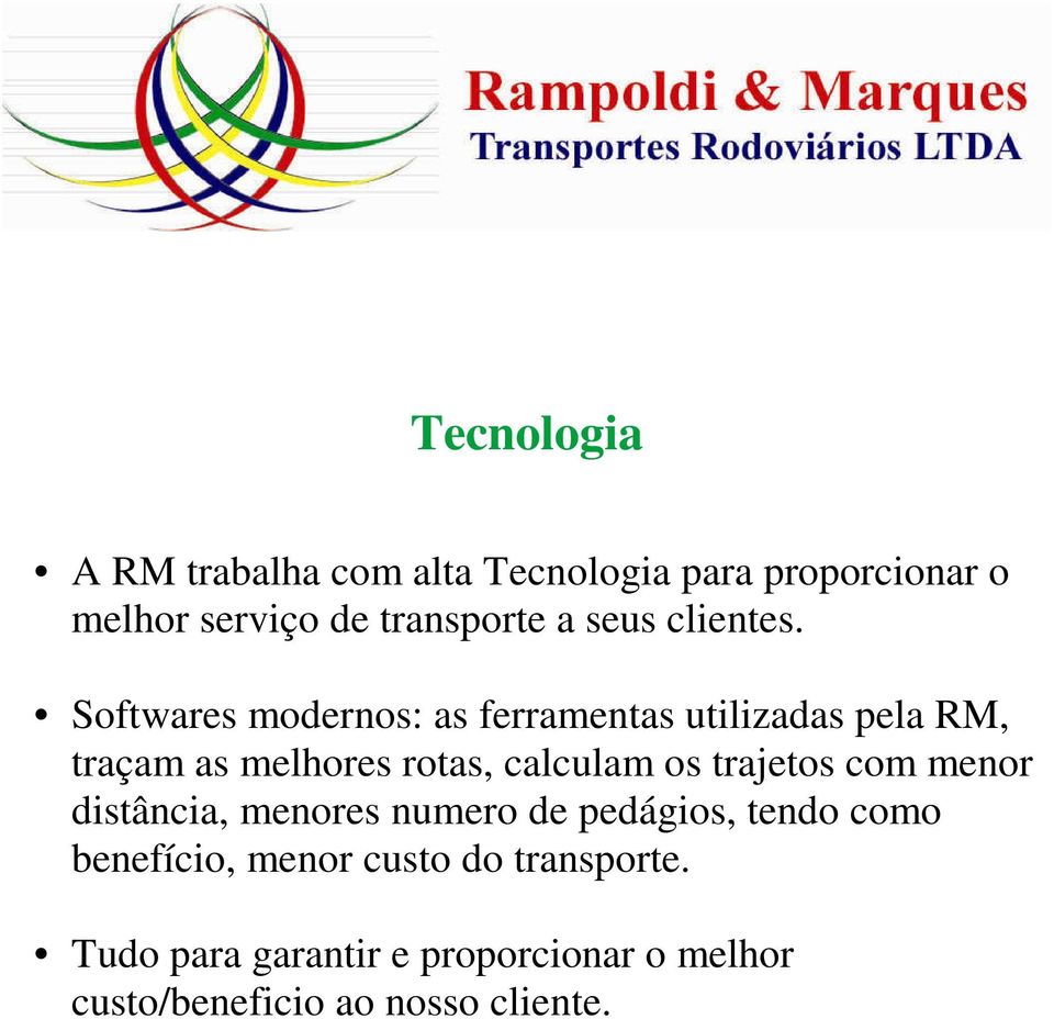 Softwares modernos: as ferramentas utilizadas pela RM, traçam as melhores rotas, calculam os