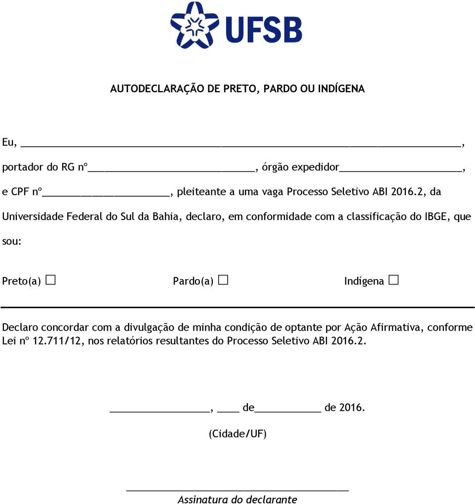 2, da Universidade Federal do Sul da Bahia, declaro, em conformidade com a classificação do IBGE, que sou: Preto(a) Pardo(a)