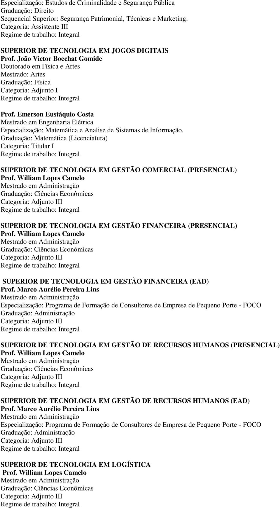 Emerson Eustáquio Costa Mestrado em Engenharia Elétrica Especialização: Matemática e Analise de Sistemas de Informação.