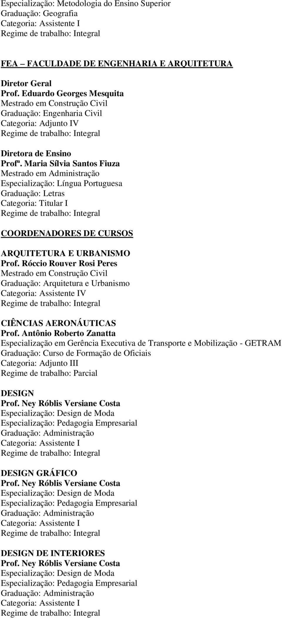 Maria Sílvia Santos Fiuza Especialização: Língua Portuguesa Graduação: Letras COORDENADORES DE CURSOS ARQUITETURA E URBANISMO Prof.