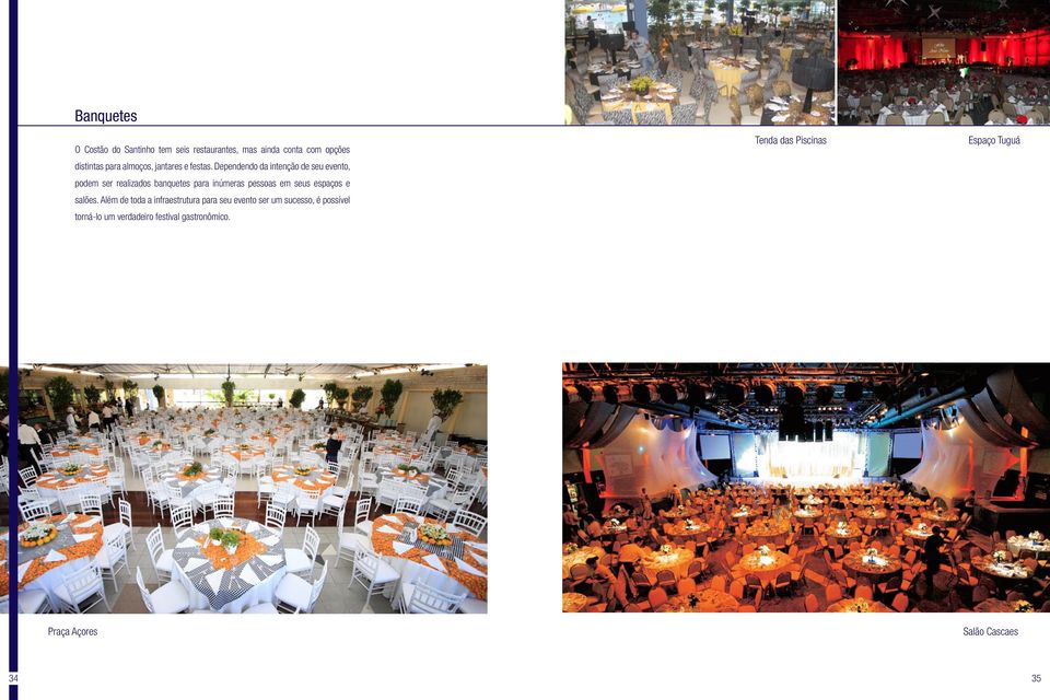 Dependendo da intenção de seu evento, podem ser realizados banquetes para inúmeras pessoas em seus espaços e