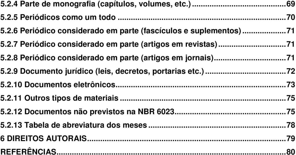 )... 72 5.2.10 Documentos eletrônicos... 73 5.2.11 Outros tipos de materiais... 75 5.2.12 Documentos não previstos na NBR 6023... 75 5.2.13 Tabela de abreviatura dos meses.