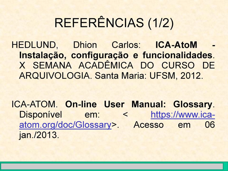 X SEMANA ACADÊMICA DO CURSO DE ARQUIVOLOGIA. Santa Maria: UFSM, 2012.