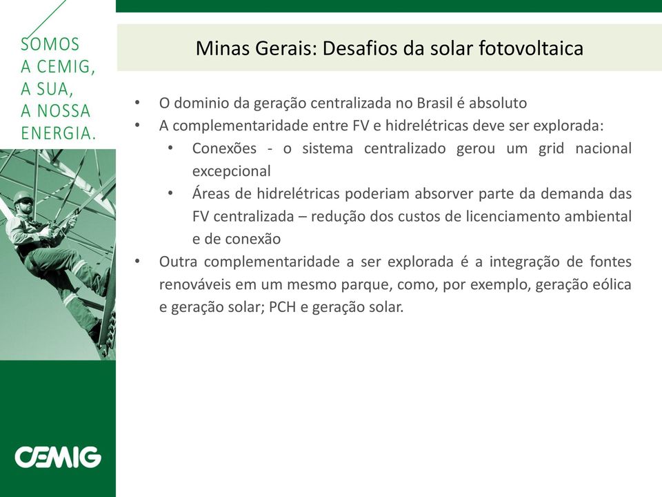 absorver parte da demanda das FV centralizada redução dos custos de licenciamento ambiental e de conexão Outra complementaridade a ser