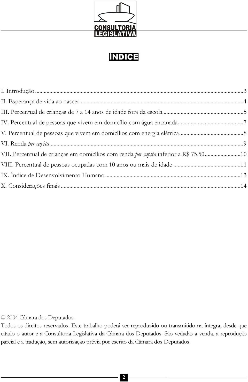 Percentual de pessoas ocupadas com 10 anos ou mais de idade...11 IX. Índice de Desenvolvimento Humano...13 X. Considerações finais...14 2004 Câmara dos Deputados. Todos os direitos reservados.