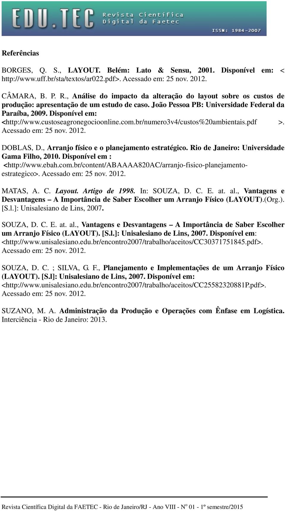 custoseagronegocioonline.com.br/numero3v4/custos%20ambientais.pdf >. Acessado em: 25 nov. 2012. DOBLAS, D., Arranjo físico e o planejamento estratégico. Rio de Janeiro: Universidade Gama Filho, 2010.