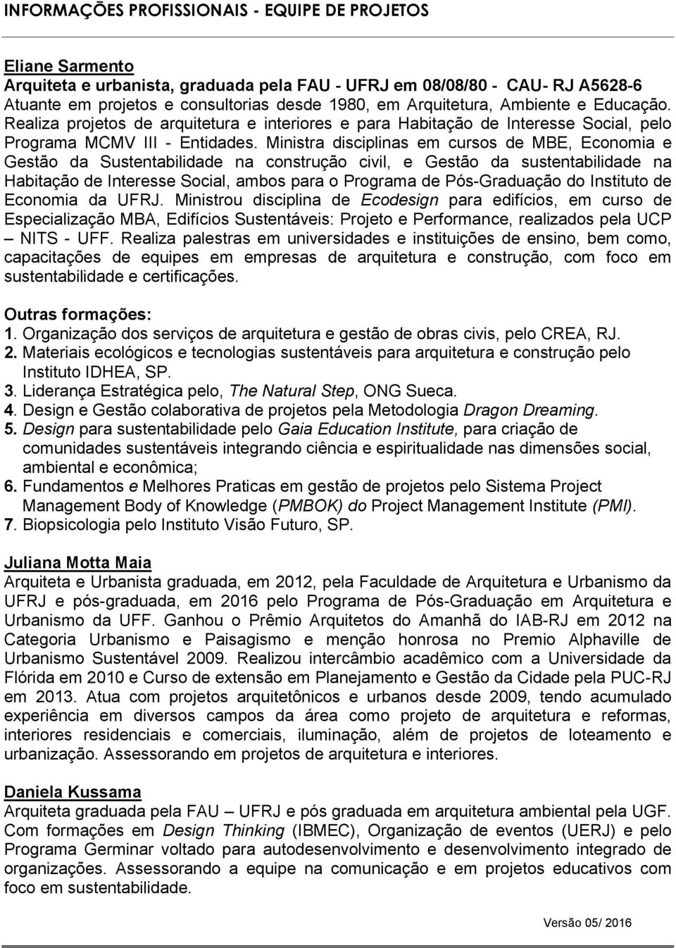 Ministra disciplinas em cursos de MBE, Economia e Gestão da Sustentabilidade na construção civil, e Gestão da sustentabilidade na Habitação de Interesse Social, ambos para o Programa de Pós-Graduação