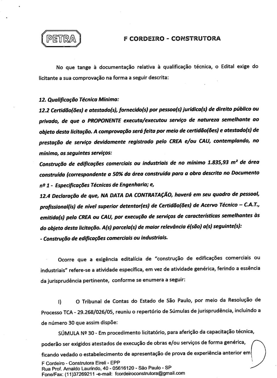 A comprovação será feita por meio de certidão(ões) e atestado(s) de prestação de serviço devidamente registrado pelo CREA e/ou CAU, contemplando, no mínimo, os seguintes serviços: Construção de