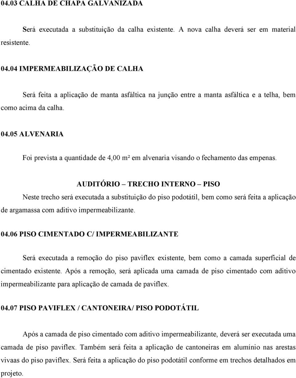 05 ALVENARIA Foi prevista a quantidade de 4,00 m² em alvenaria visando o fechamento das empenas.