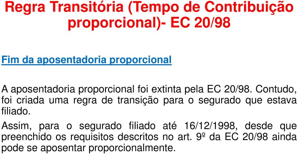 Contudo, foi criada uma regra de transição para o segurado que estava filiado.