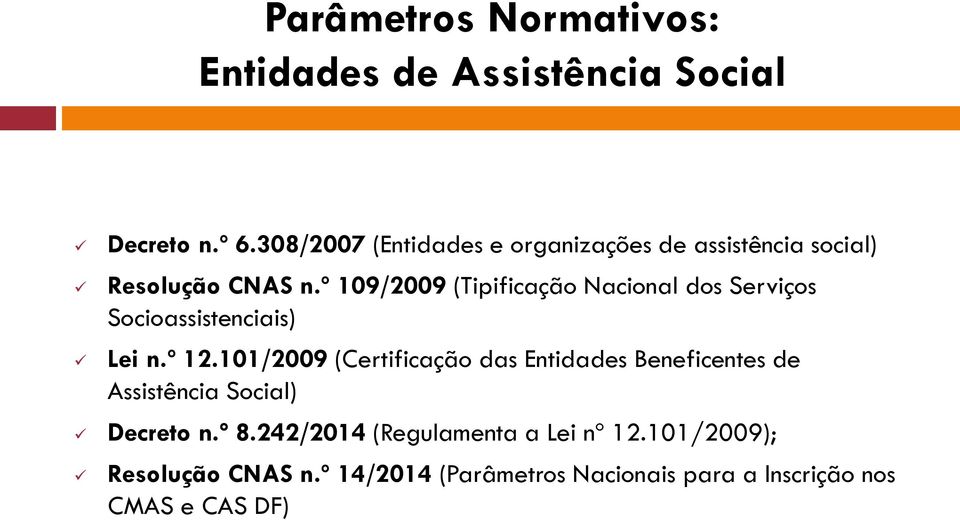 º 109/2009 (Tipificação Nacional dos Serviços Socioassistenciais) Lei n.º 12.