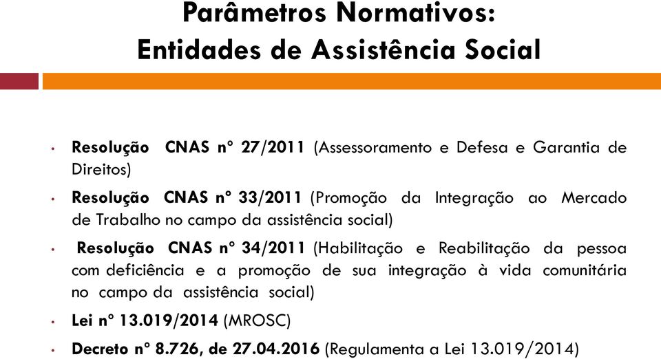Resolução CNAS nº 34/2011 (Habilitação e Reabilitação da pessoa com deficiência e a promoção de sua integração à vida