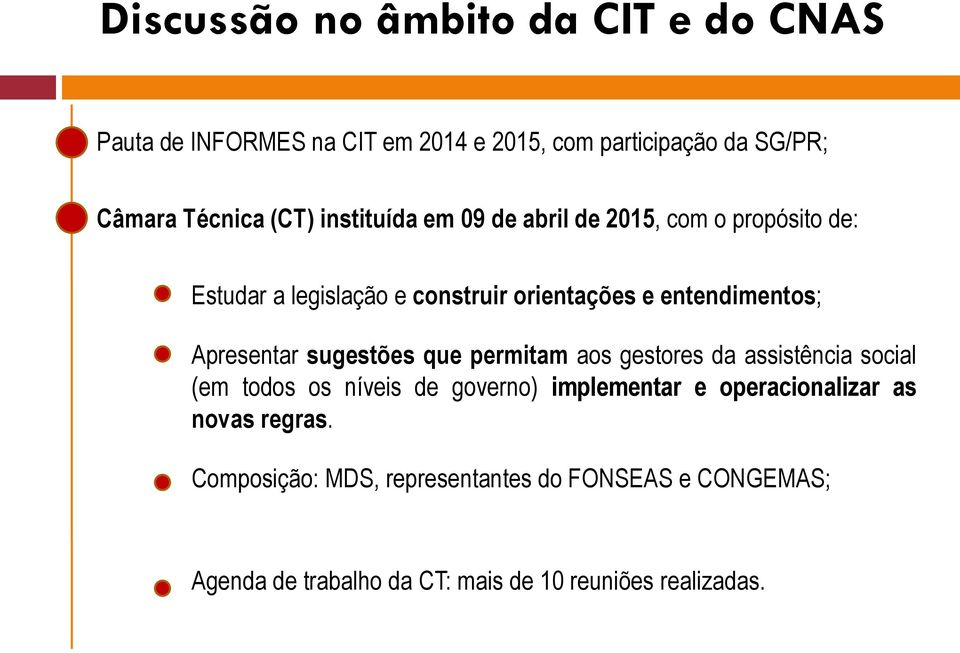 Apresentar sugestões que permitam aos gestores da assistência social (em todos os níveis de governo) implementar e