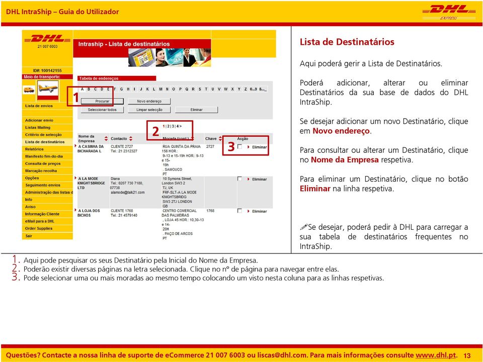 Para eliminar um Destinatário, clique no botão Eliminar na linha respetiva. Se desejar, poderá pedir à DHL para carregar a sua tabela de destinatários frequentes no IntraShip.