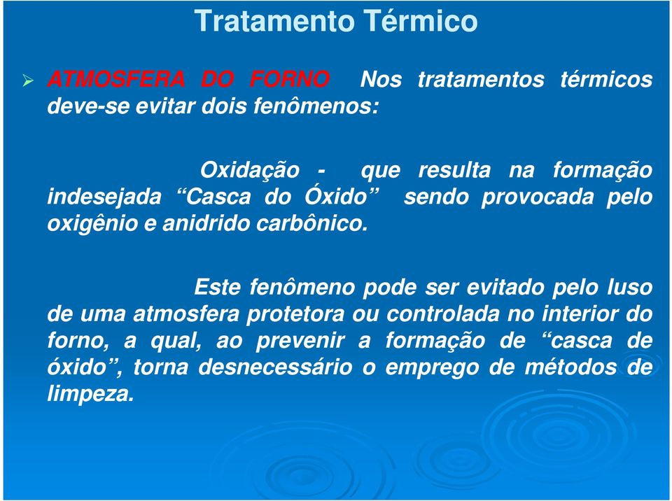 Este fenômeno pode ser evitado pelo luso de uma atmosfera protetora ou controlada no interior do