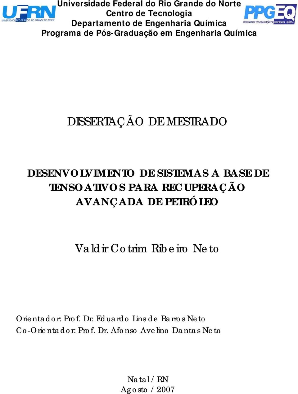 BASE DE TENSOATIVOS PARA RECUPERAÇÃO AVANÇADA DE PETRÓLEO Valdir Cotrim Ribeiro Neto Orientador: Prof.