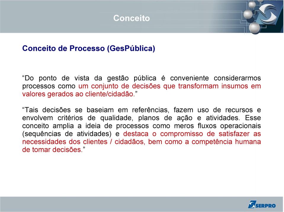 Tais decisões se baseiam em referências, fazem uso de recursos e envolvem critérios de qualidade, planos de ação e atividades.