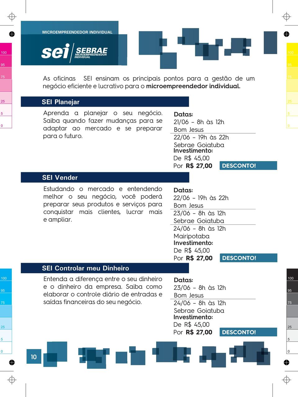 Datas: 21/6 8h às 12h Bom Jesus 22/6 19h às 22h Sebrae Goiatuba De R$ 4, Por R$ 27, DESCONTO!