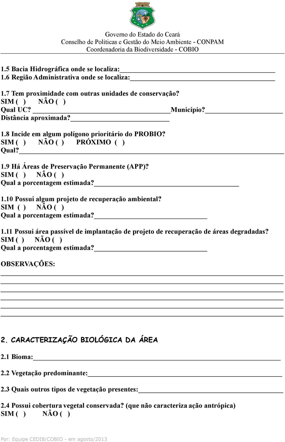 Qual a porcentagem estimada? 1.11 Possui área passível de implantação de projeto de recuperação de áreas degradadas? Qual a porcentagem estimada? 2.