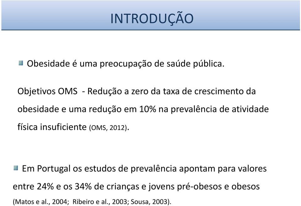 prevalência de atividade física insuficiente (OMS, 2012).