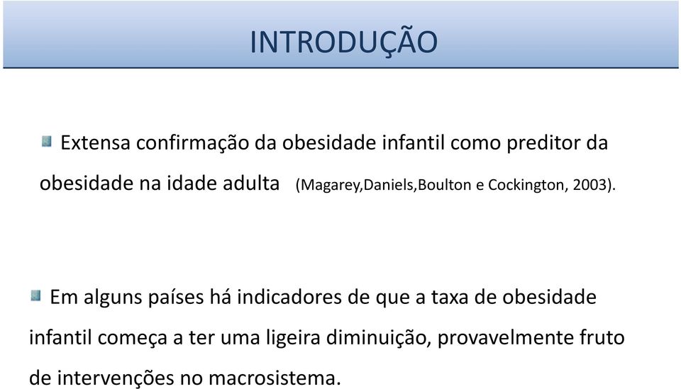 Em alguns países há indicadores de que a taxa de obesidade infantil começa