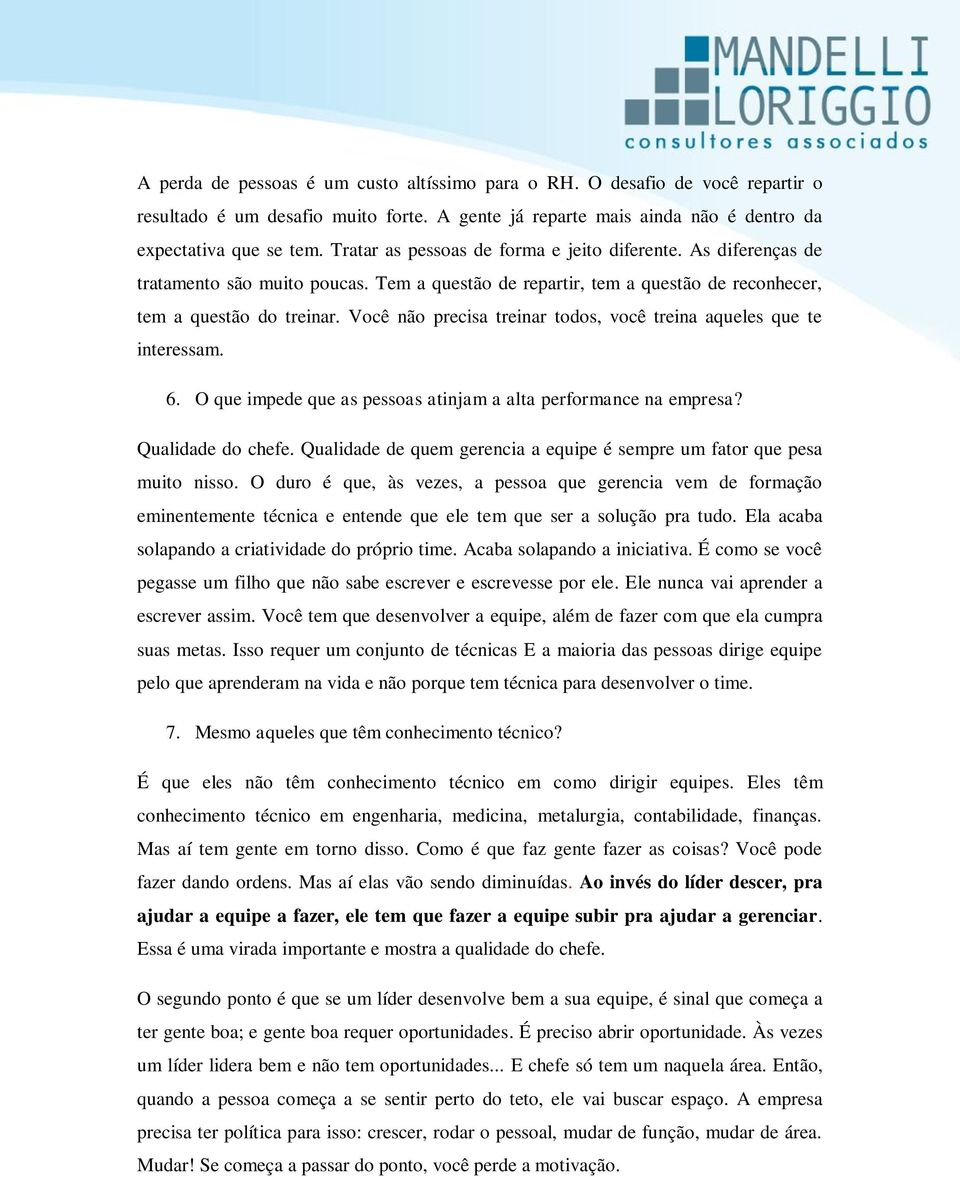 Você não precisa treinar todos, você treina aqueles que te interessam. 6. O que impede que as pessoas atinjam a alta performance na empresa? Qualidade do chefe.