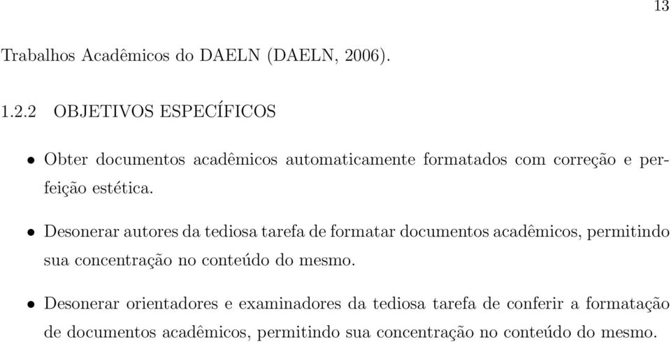 2 OBJETIVOS ESPECÍFICOS Obter documentos acadêmicos automaticamente formatados com correção e perfeição