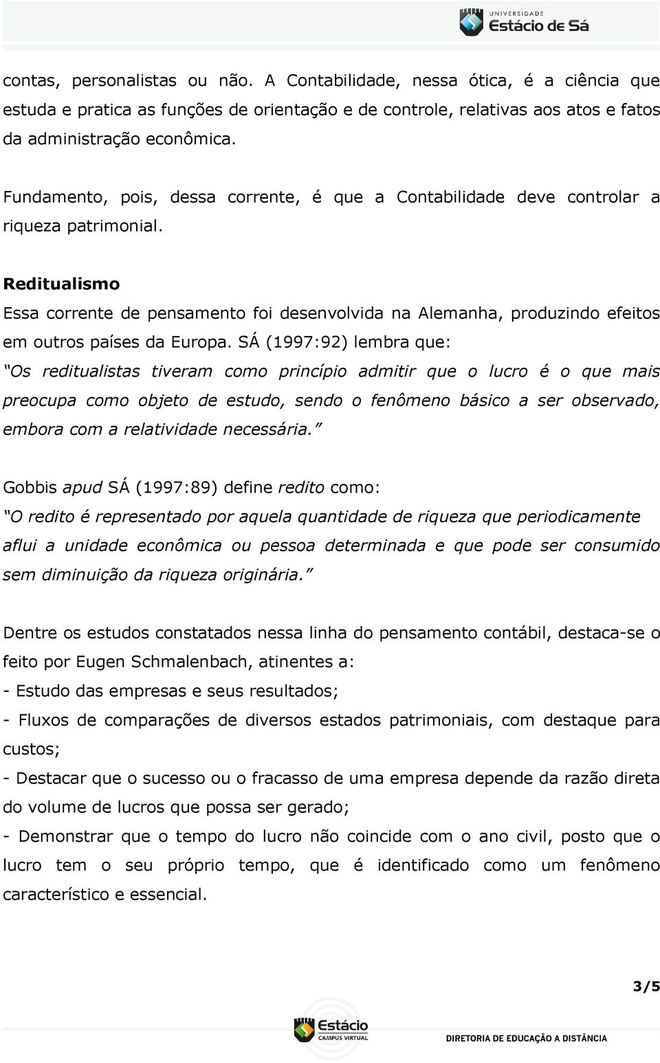 Reditualismo Essa corrente de pensamento foi desenvolvida na Alemanha, produzindo efeitos em outros países da Europa.