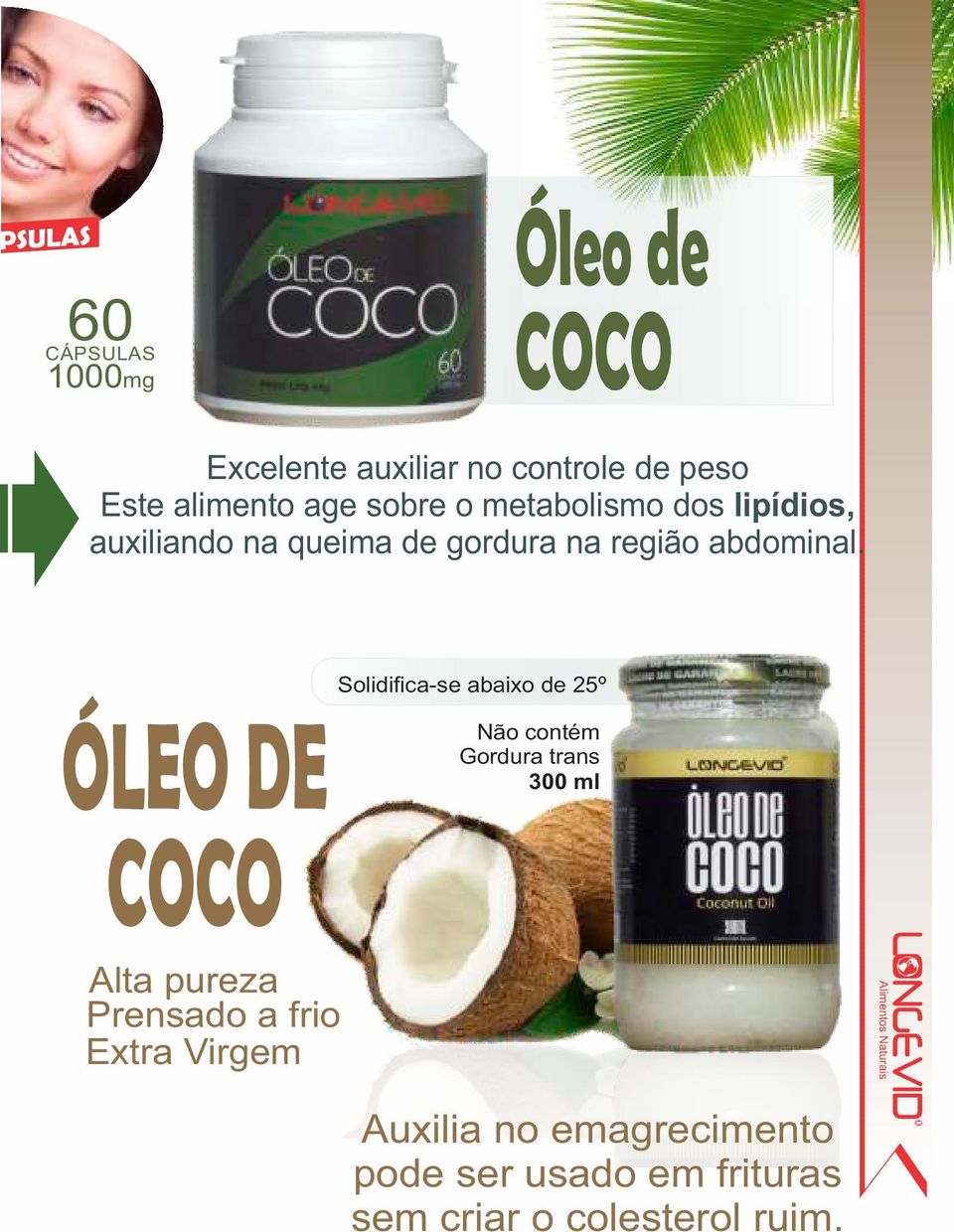 Solidifica-se abaixo de 25º ÓLEO DE COCO Não contém Gordura trans 300 ml Alta pureza