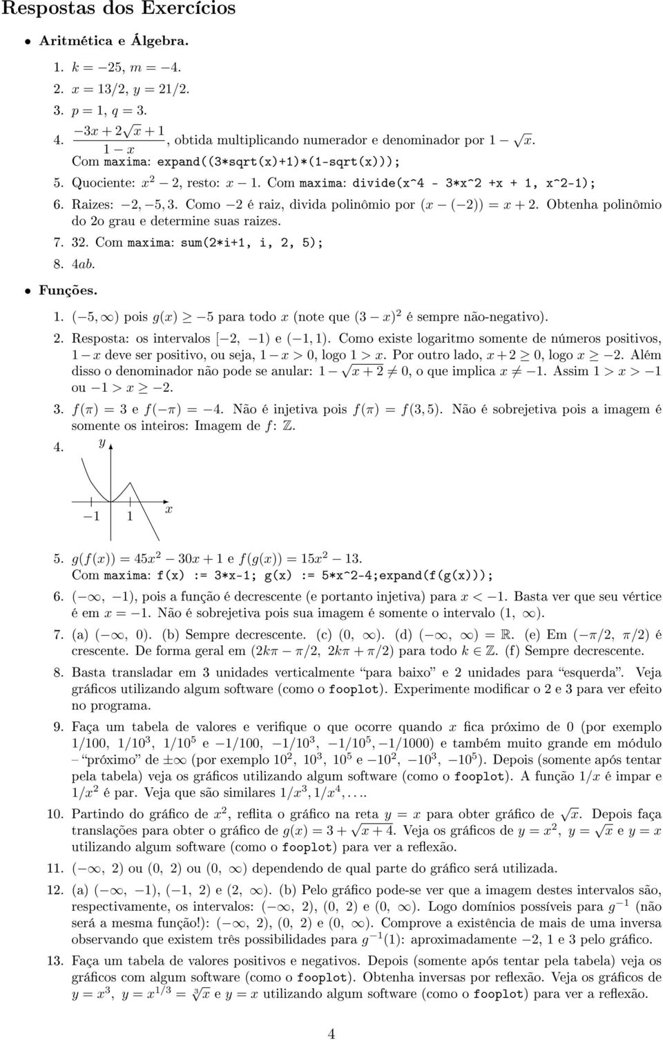 Obtenha polinômio do o grau e determine suas raizes. 7. 3. Com maima: sum(*i+1, i,, 5); 8. 4ab. Funções. 1. ( 5, ) pois g() 5 para todo (note que (3 ) é sempre não-negativo).