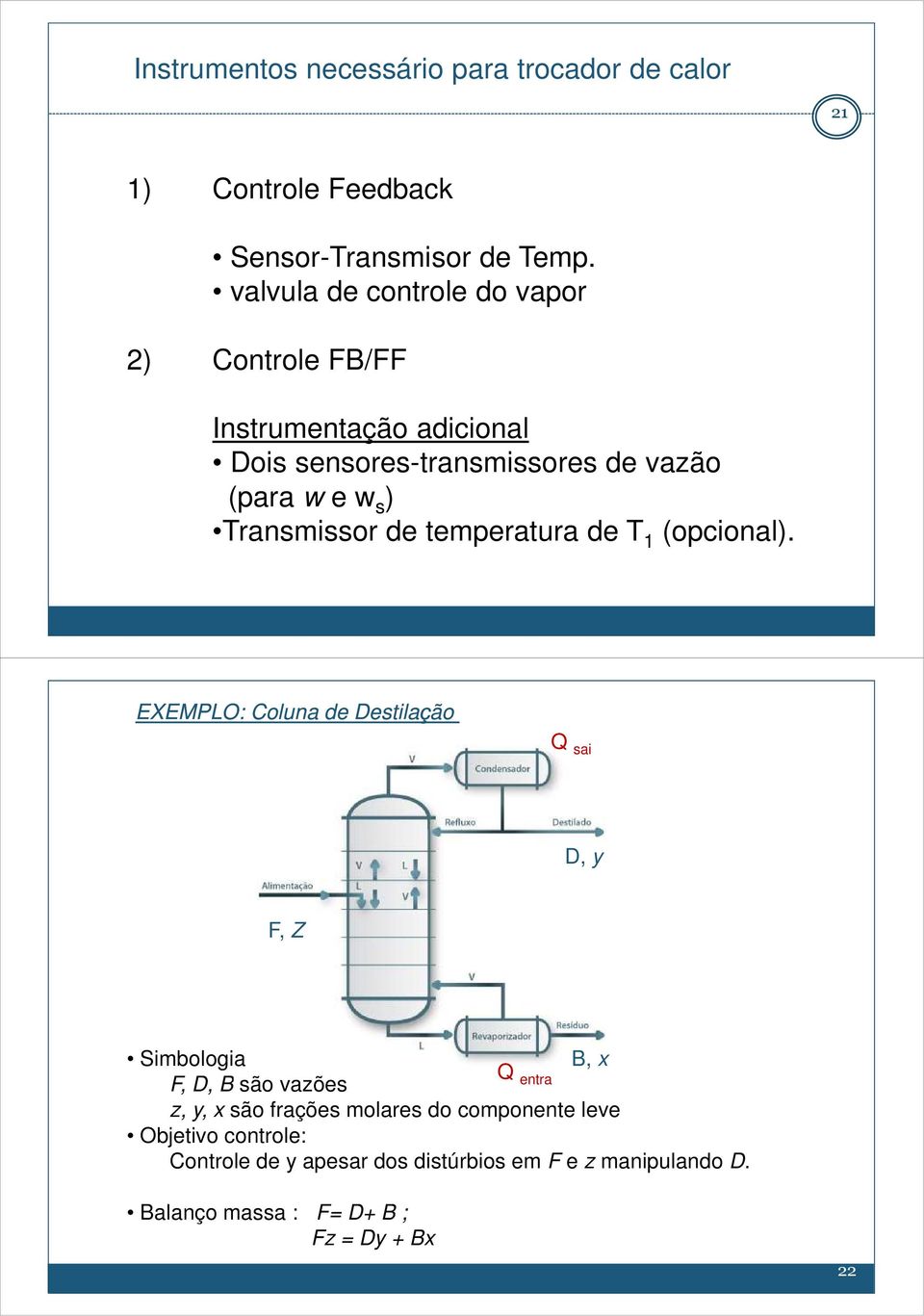 Transmissor de temperatura de T 1 (opcional).