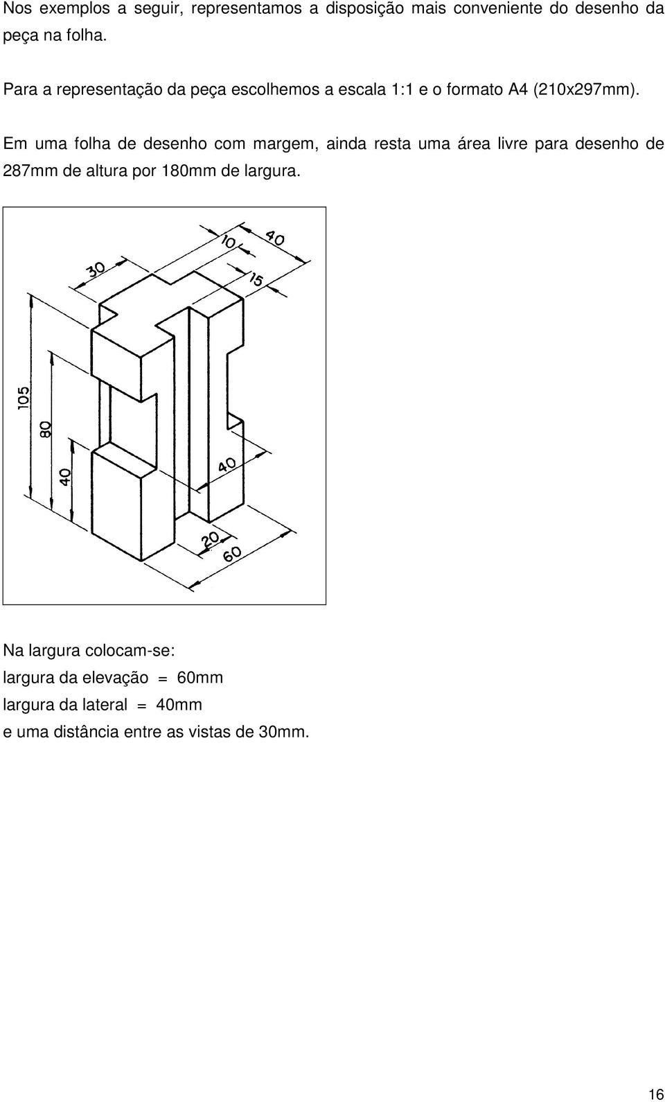 Em uma folha de desenho com margem, ainda resta uma área livre para desenho de 287mm de altura por