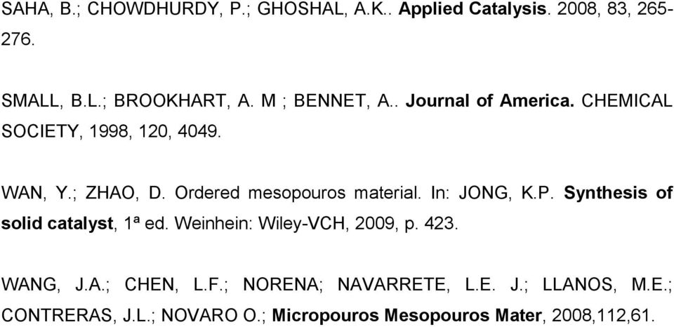 Ordered mesopouros material. In: JONG, K.P. Synthesis of solid catalyst, 1ª ed. Weinhein: Wiley-VCH, 2009, p.