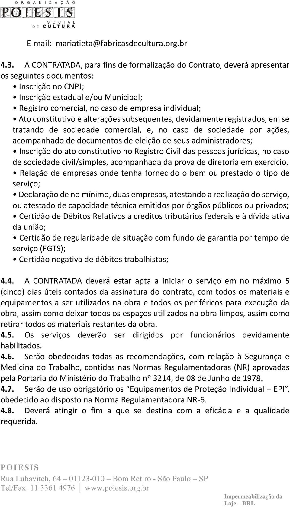 individual; Ato constitutivo e alterações subsequentes, devidamente registrados, em se tratando de sociedade comercial, e, no caso de sociedade por ações, acompanhado de documentos de eleição de seus