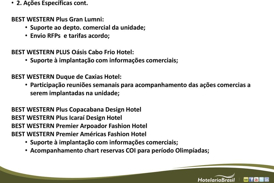 Participação reuniões semanais para acompanhamento das ações comercias a serem implantadas na unidade; BEST WESTERN Plus Copacabana Design Hotel BEST