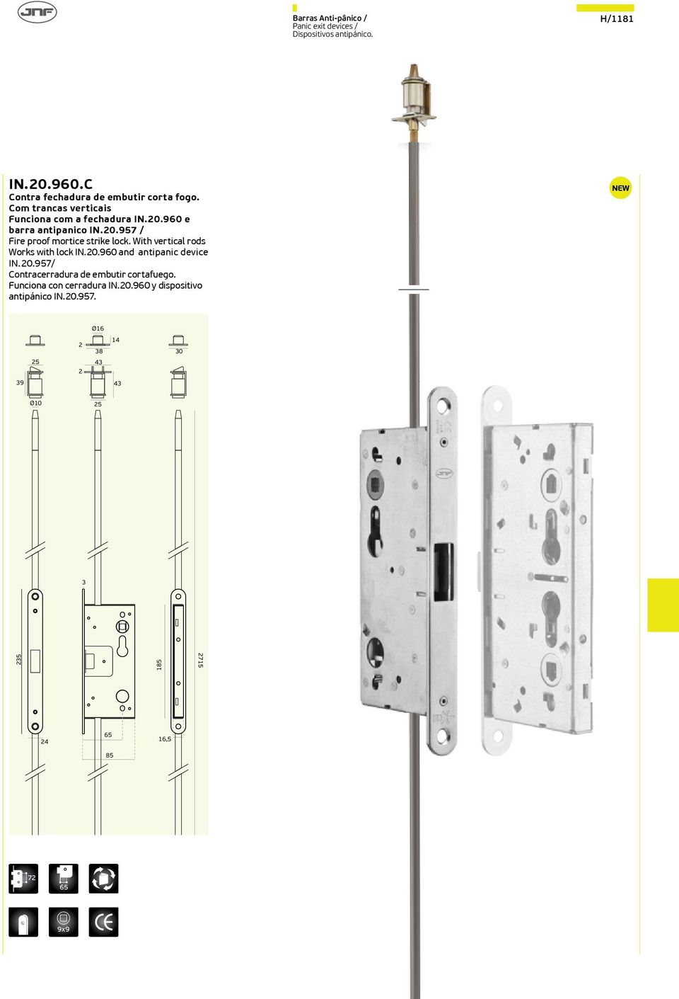 With vertical rods Works with lock IN.20.960 and antipanic device IN.20.957/ Contracerradura de embutir cortafuego.