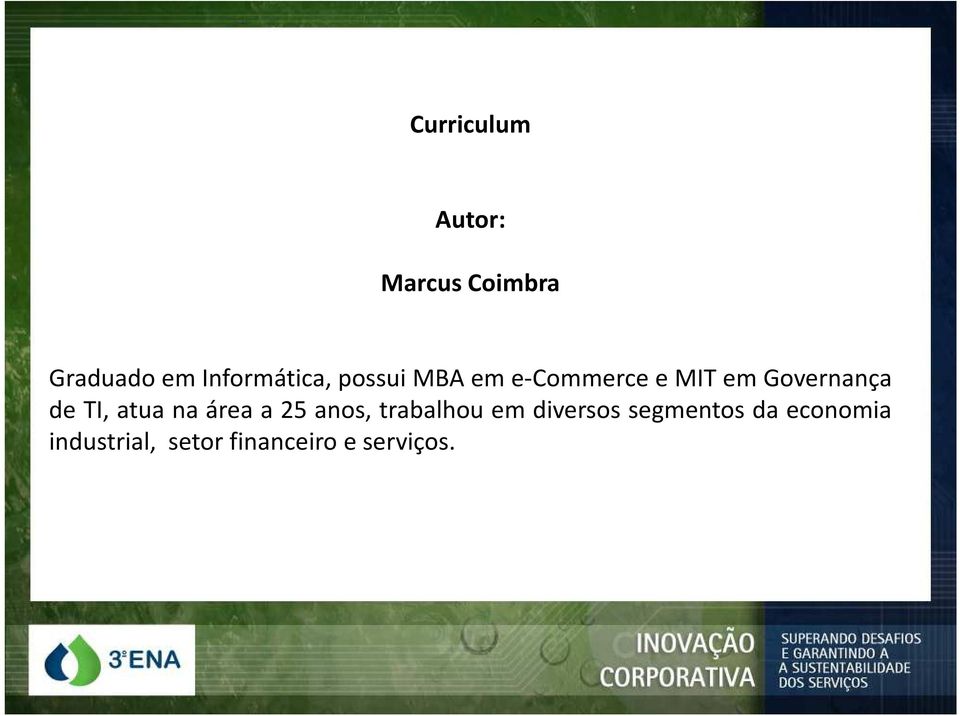 Governança de TI, atua na área a 25 anos, trabalhou em