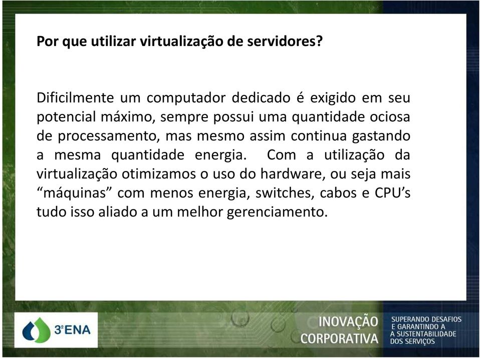 ociosa de processamento, mas mesmo assim continua gastando a mesma quantidade energia.