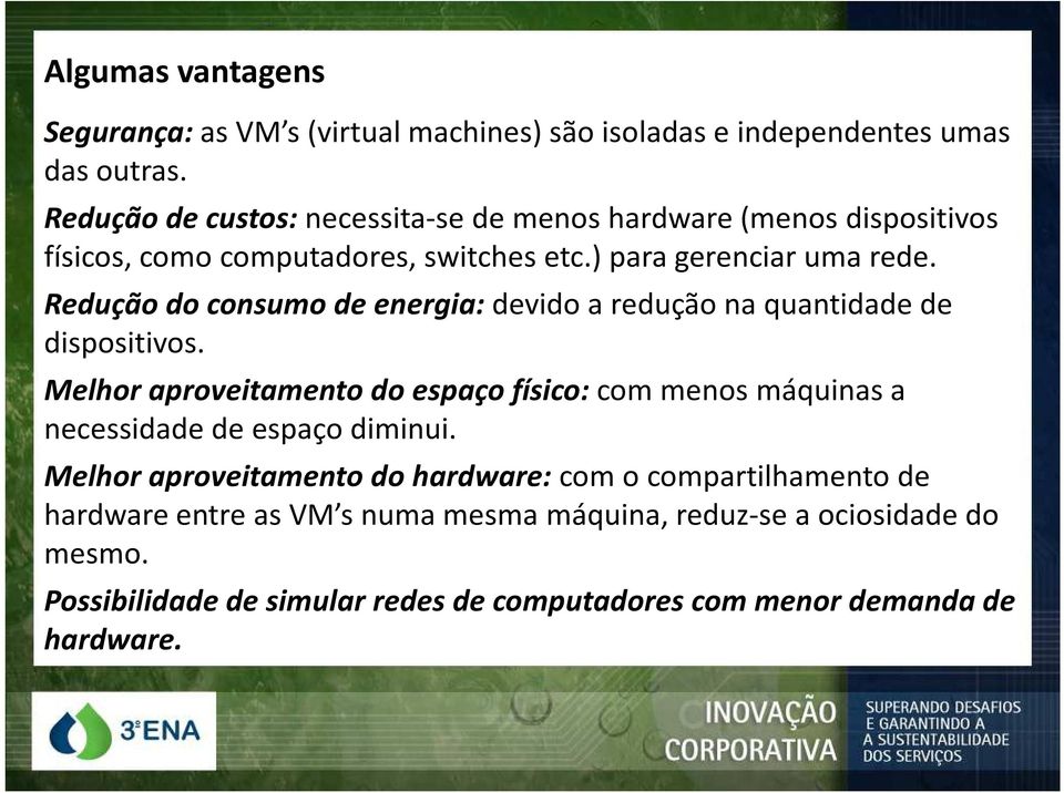 Redução do consumo de energia:devido a redução na quantidade de dispositivos.