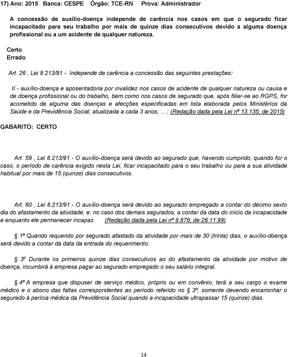 213/91 - Independe de carência a concessão das seguintes prestações: II - auxílio-doença e aposentadoria por invalidez nos casos de acidente de qualquer natureza ou causa e de doença profissional ou