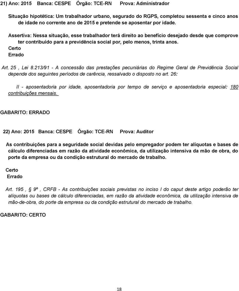 25, Lei 8.213/91 - A concessão das prestações pecuniárias do Regime Geral de Previdência Social depende dos seguintes períodos de carência, ressalvado o disposto no art.