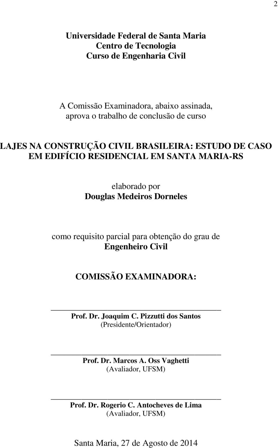 Dorneles como requisito parcial para obtenção do grau de Engenheiro Civil COMISSÃO EXAMINADORA: Prof. Dr. Joaquim C.