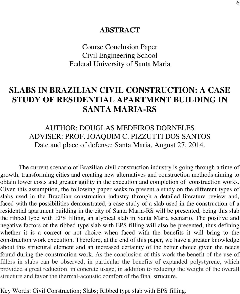 The current scenario of Brazilian civil construction industry is going through a time of growth, transforming cities and creating new alternatives and construction methods aiming to obtain lower