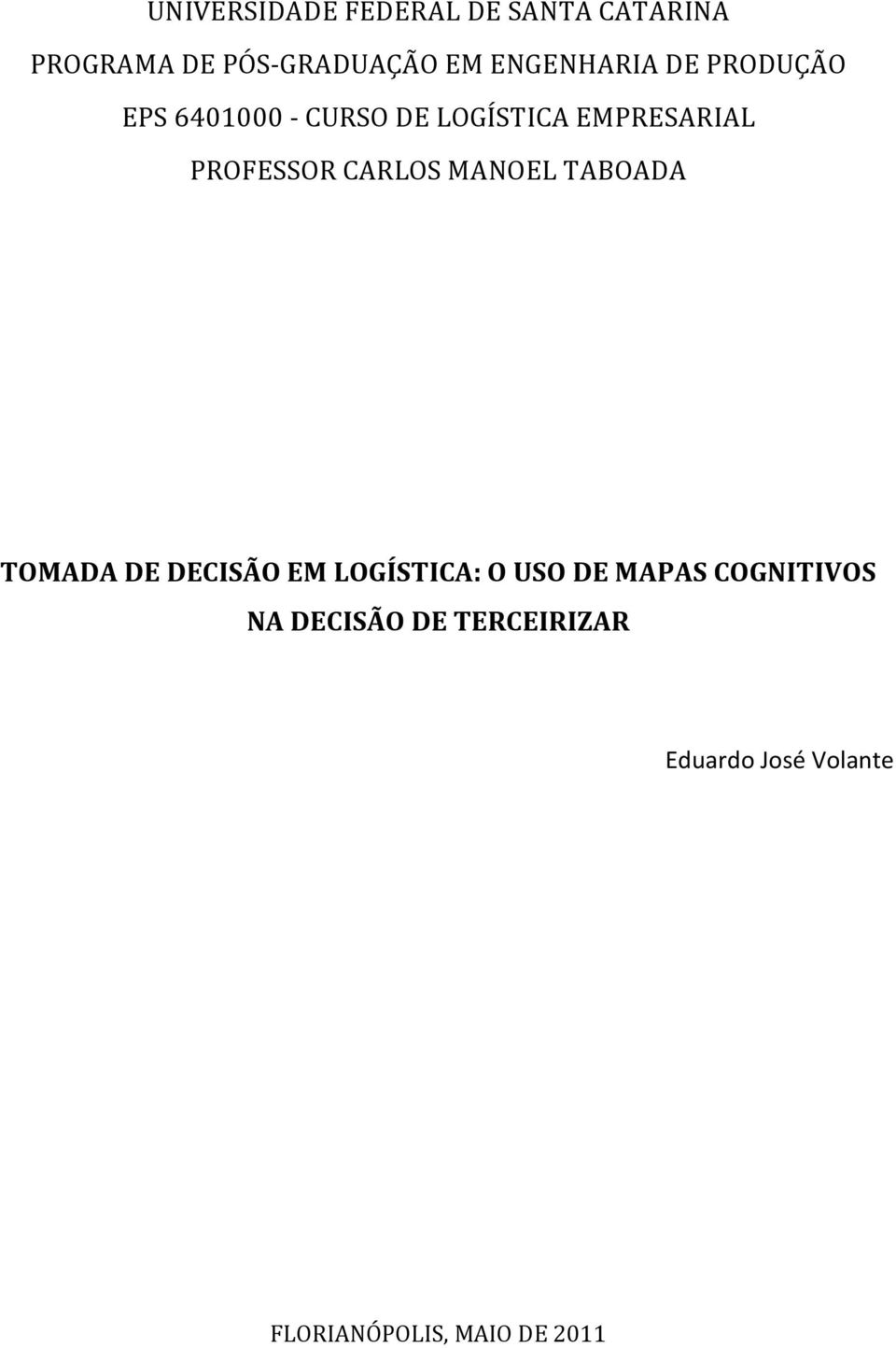 PROFESSOR CARLOS MANOEL TABOADA TOMADA DE DECISÃO EM LOGÍSTICA: O USO DE