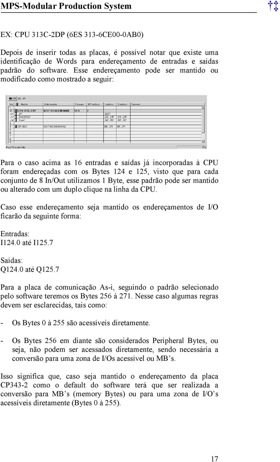 conjunto de 8 In/Out utilizamos 1 Byte, esse padrão pode ser mantido ou alterado com um duplo clique na linha da CPU.