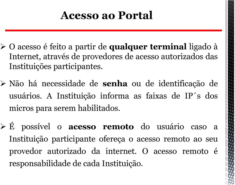 A Instituição informa as faixas de IP s dos micros para serem habilitados.