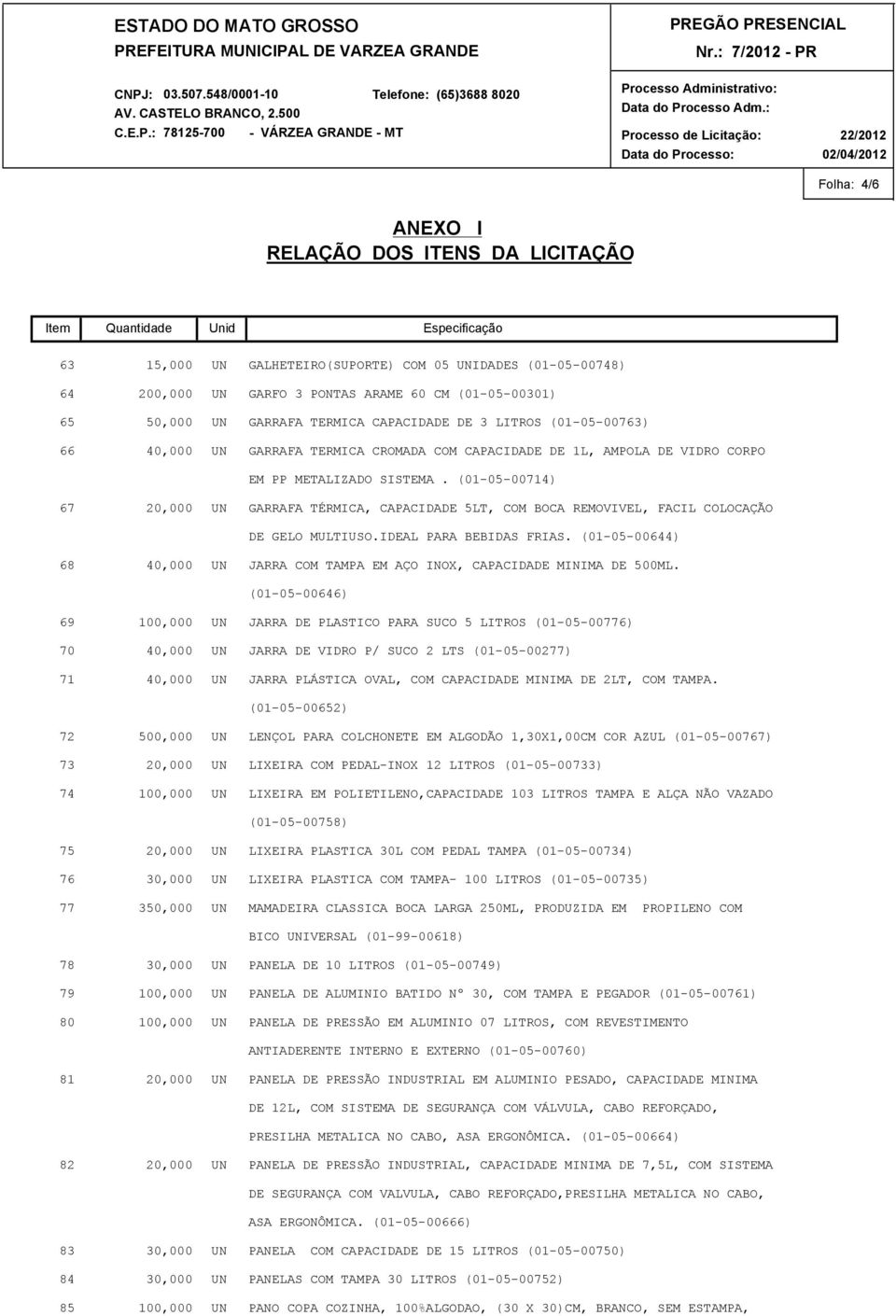 CAPACIDADE DE 3 LITROS (01-05-00763) GARRAFA TERMICA CROMADA COM CAPACIDADE DE 1L, AMPOLA DE VIDRO CORPO EM PP METALIZADO SISTEMA.