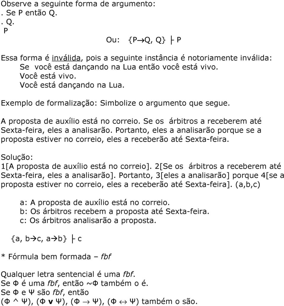 Se os árbitros a receberem até Sexta-feira, eles a analisarão. Portanto, eles a analisarão porque se a proposta estiver no correio, eles a receberão até Sexta-feira.